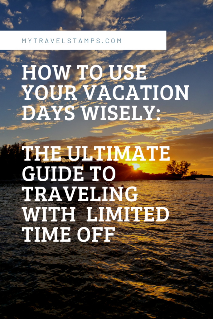 How to use your vacation days wisely The ultimate guide to traveling